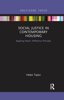 Social Justice in Contemporary Housing: Applying Rawls' Difference Principle by Taylor, Helen