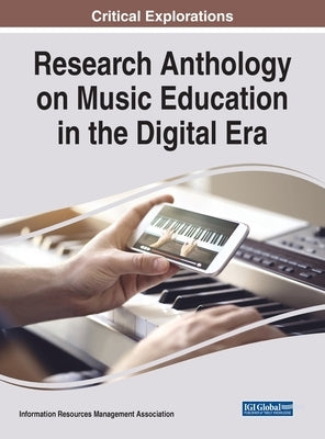 Research Anthology on Music Education in the Digital Era by Management Association, Information R.