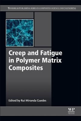 Creep and Fatigue in Polymer Matrix Composites by Guedes, Rui Miranda