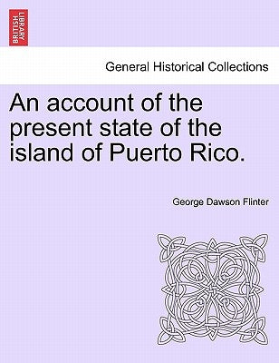 An Account of the Present State of the Island of Puerto Rico. by Flinter, George Dawson