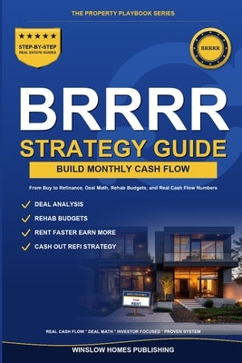 BRRRR Strategy Complete Guide: Step by Step from Buy to Refinance, with Deal Math, Rehab Budgets, and Real Cash Flow Numbers for Investors by Publishing, Winslow Homes