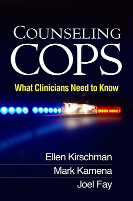 Counseling Cops: What Clinicians Need to Know by Kirschman, Ellen