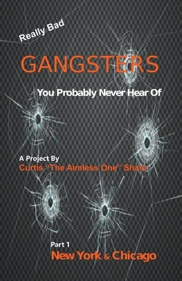 Really Bad Gangsters You Probably Never Heard Of by Shalo, Curtis