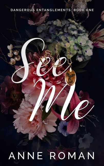 See Me: Dangerous Entanglements Book One by Roman, Anne