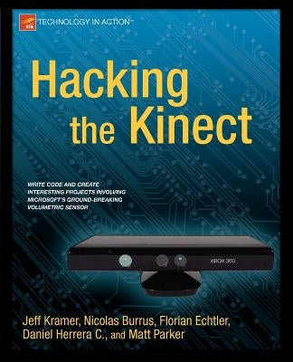 Hacking the Kinect by Kramer, Jeff