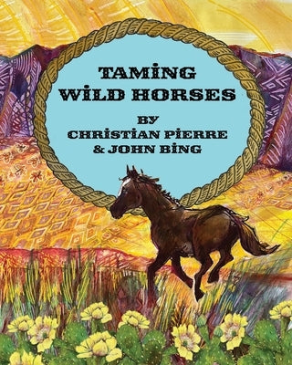 Taming Wild Horses by Bing, John Burnett