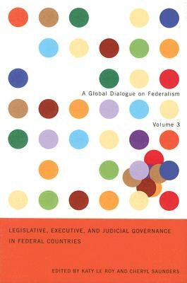 Legislative, Executive, and Judicial Governance in Federal Countries: Volume 3 Volume 3 by Le Roy, Katy
