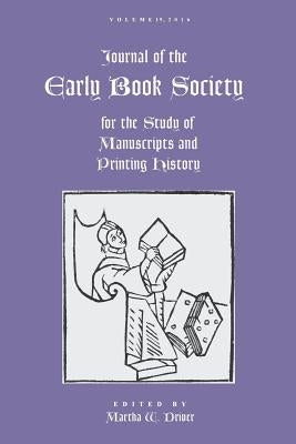 Journal of the Early Book Society Vol 19: For the Study of Manuscripts and Printing History by Driver, Martha W.
