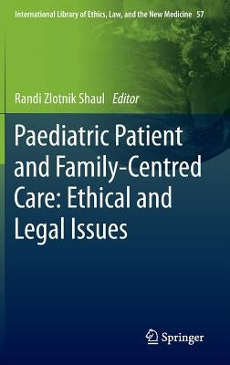 Paediatric Patient and Family-Centred Care: Ethical and Legal Issues by Zlotnik Shaul, Randi