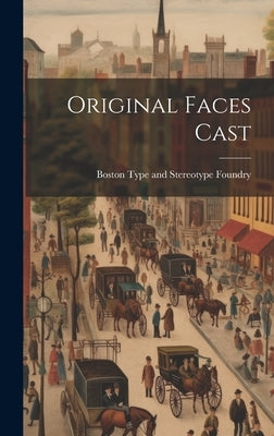 Original Faces Cast by Boston Type and Stereotype Foundry