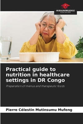 Practical guide to nutrition in healthcare settings in DR Congo by Mutinsumu Mufeng, Pierre Célestin