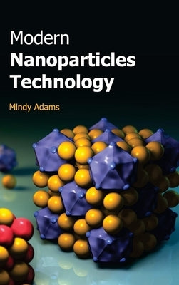 Modern Nanoparticles Technology by Adams, Mindy