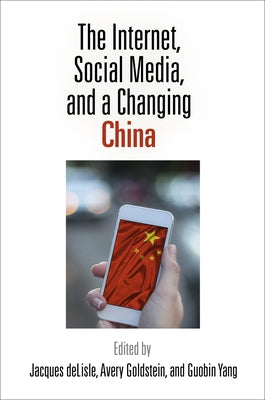 The Internet, Social Media, and a Changing China by DeLisle, Jacques