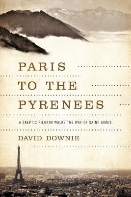 Paris to the Pyrenees by Downie, David