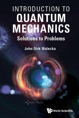 Introduction to Quantum Mechanics: Solutions to Problems by Walecka, John Dirk