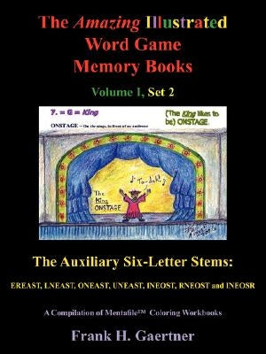 The Amazing Illustrated Word Game Memory Books Vol I, Set 2: The Auxiliary Six-Letter Stems: Ereast, Lneast, Oneast, Uneast, Ineost, Rneost and Ineosr by Gaertner, Frank H.