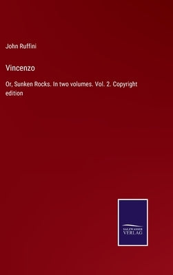 Vincenzo: Or, Sunken Rocks. In two volumes. Vol. 2. Copyright edition by Ruffini, John