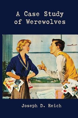 A Case Study of Werewolves by Reich, Joseph D.