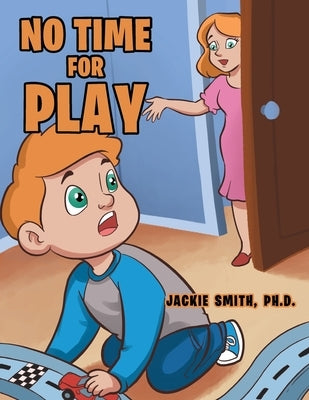 No Time for Play by Smith Ph. D., Jackie