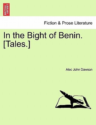 In the Bight of Benin. [Tales.] by Dawson, Alec John