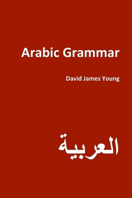 Arabic Grammar by Young, David James