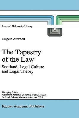 The Tapestry of the Law: Scotland, Legal Culture and Legal Theory by Attwooll, E.