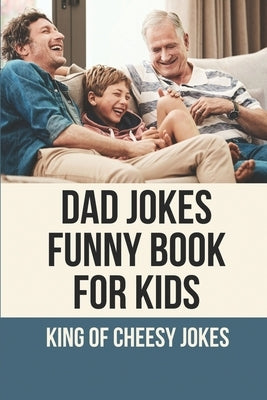 Dad Jokes Funny Book For Kids: King Of Cheesy Jokes: Books To Make For Father'S Day by Detillier, Keila