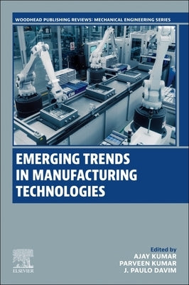 Emerging Trends in Manufacturing Technologies by Kumar, Ajay