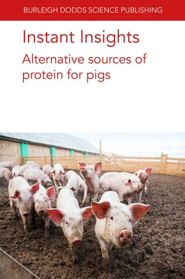 Instant Insights: Alternative Sources of Protein for Pigs by Authors, Various