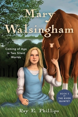 Mary Walsingham: Coming of Age in Two Silent Worlds by Phillips, Ray E.