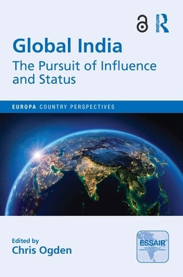 Global India: The Pursuit of Influence and Status by Ogden, Chris