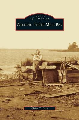 Around Three Mile Bay by Bock, Elaine T.