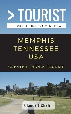 Greater Than a Tourist- Memphis Tennessee USA: 50 Travel Tips from a Local by Tourist, Greater Than a.