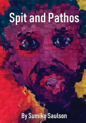 Spit and Pathos by Saulson, Sumiko