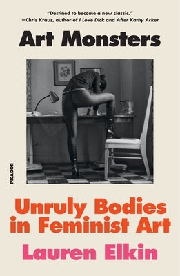 Art Monsters: Unruly Bodies in Feminist Art by Elkin, Lauren