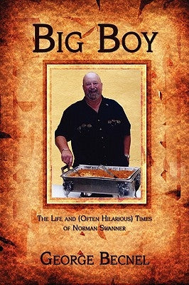 Big Boy: The Life and (Often Hilarious) Times of Norman Swanner by Becnel, George