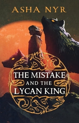 The Mistake and the Lycan King by Nyr, Asha