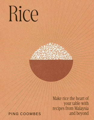 Rice: Recipes from Malaysia and Her Neighbours by Coombes, Ping