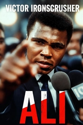The Greatest: The Story of Muhammad Ali: An Intermediate B1-B2 Graded Reader for English Fluency by Ironscrusher, Victor