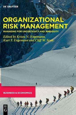 Organizational Risk Management: Managing for Uncertainty and Ambiguity by Engemann, Krista N.