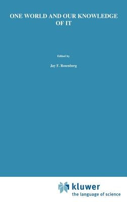 One World and Our Knowledge of It: The Problematic of Realism in Post-Kantian Perspective by Rosenberg, J. F.
