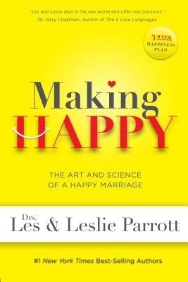 Making Happy: The Art and Science of a Happy Marriage by Parrott, Les