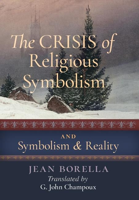 The Crisis of Religious Symbolism & Symbolism and Reality by Borella, Jean