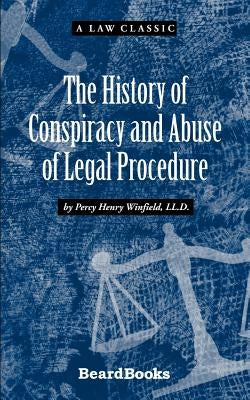 The History of Conspiracy and Abuse of Legal Procedure by Winfield, Percy Henry