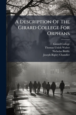 A Description Of The Girard College For Orphans by College, Girard
