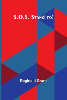 S.O.S. Stand to! by Grant, Reginald