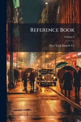 Reference Book; Volume 3 by Dun &. Co, New York