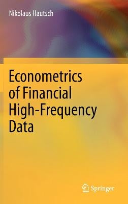 Econometrics of Financial High-Frequency Data by Hautsch, Nikolaus