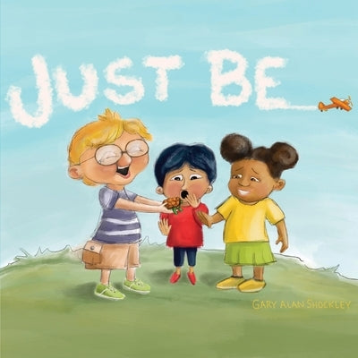 Just Be! by Shockley, Gary Alan