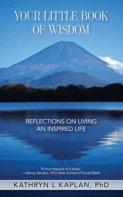 Your Little Book of Wisdom: Reflections on Living an Inspired Life by Kaplan, Kathryn L.